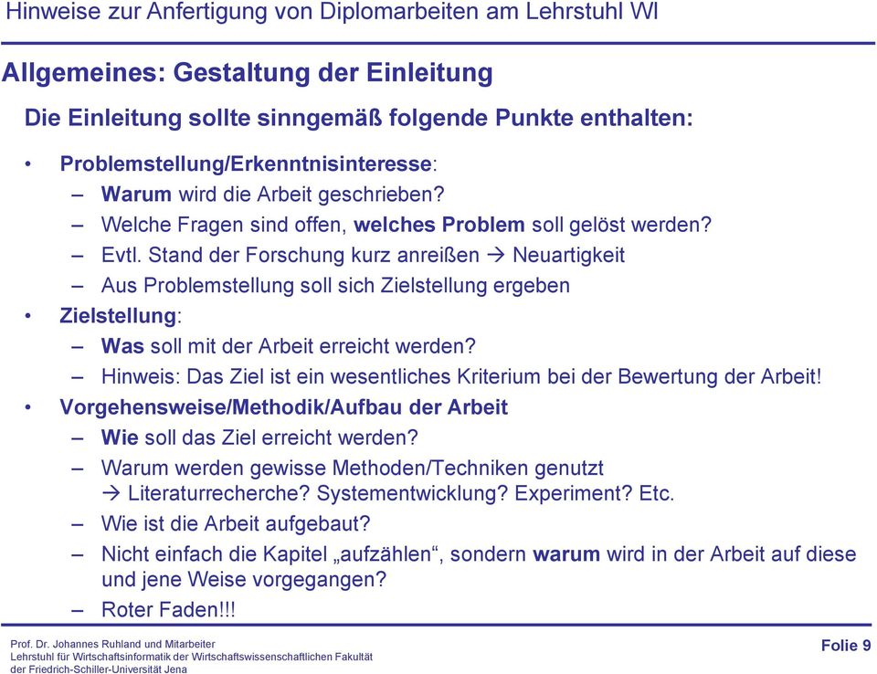 Stand der Forschung kurz anreißen Neuartigkeit Aus Problemstellung soll sich Zielstellung ergeben Zielstellung: Was soll mit der Arbeit erreicht werden?