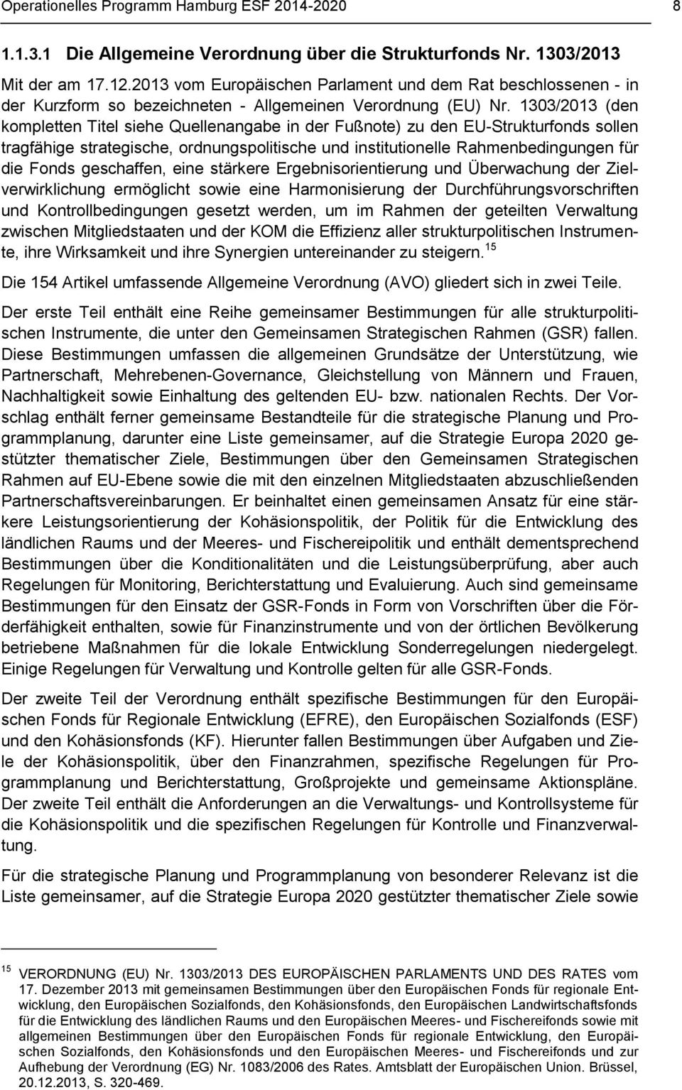 1303/2013 (den kompletten Titel siehe Quellenangabe in der Fußnote) zu den EU-Strukturfonds sollen tragfähige strategische, ordnungspolitische und institutionelle Rahmenbedingungen für die Fonds