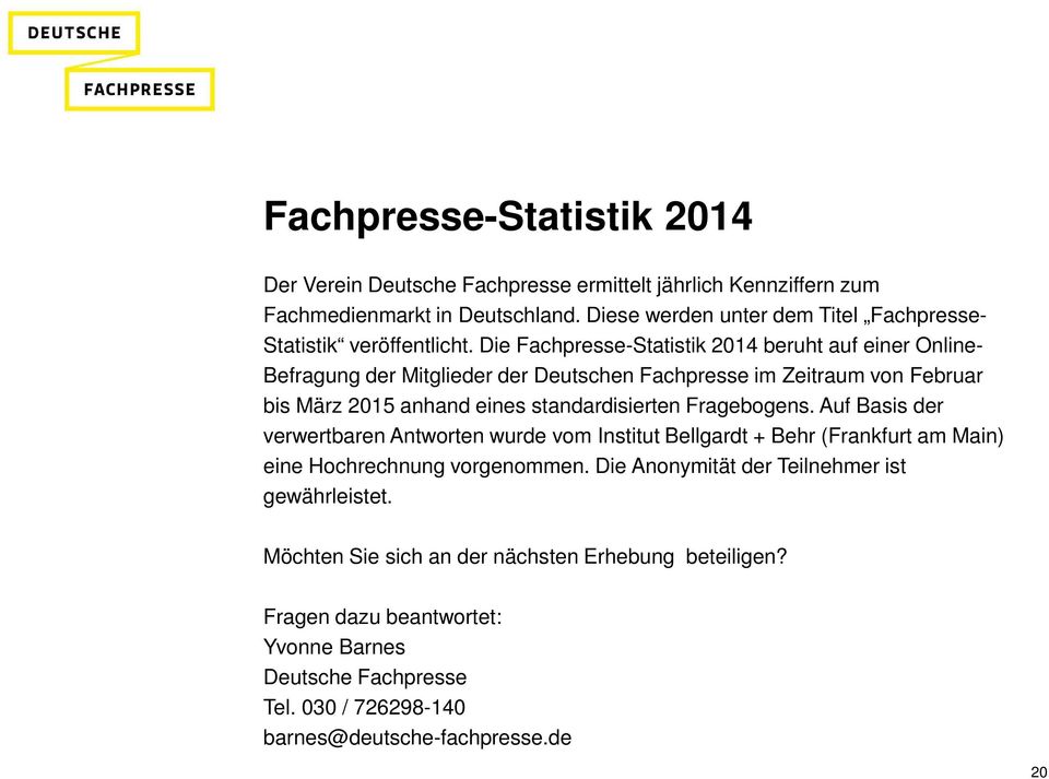 Die Fachpresse-Statistik 214 beruht auf einer Online- Befragung der Mitglieder der Deutschen Fachpresse im Zeitraum von Februar bis März 215 anhand eines standardisierten
