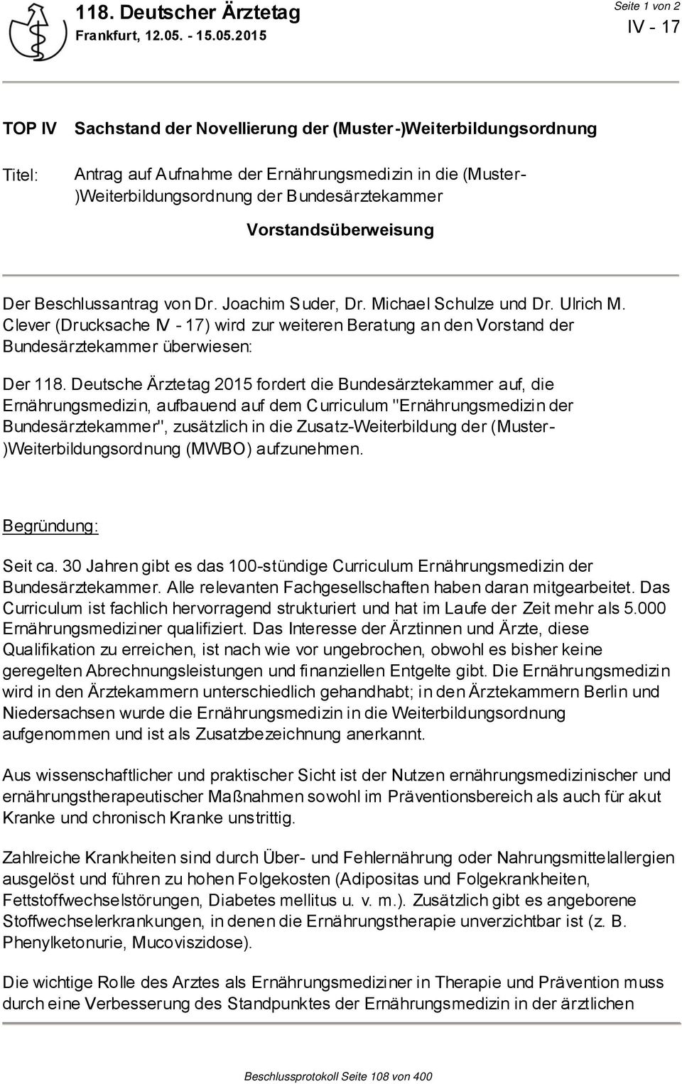 Deutsche Ärztetag 2015 fordert die Bundesärztekammer auf, die Ernährungsmedizin, aufbauend auf dem Curriculum "Ernährungsmedizin der Bundesärztekammer", zusätzlich in die Zusatz-Weiterbildung der