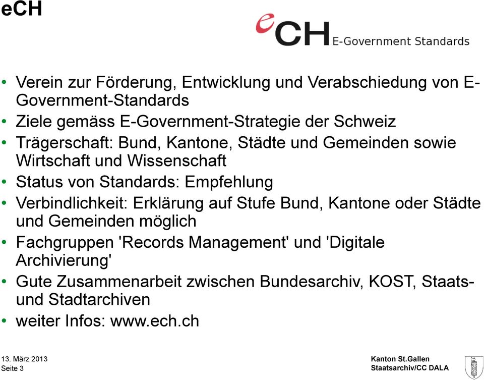 Verbindlichkeit: Erklärung auf Stufe Bund, Kantone oder Städte und Gemeinden möglich Fachgruppen 'Records Management' und