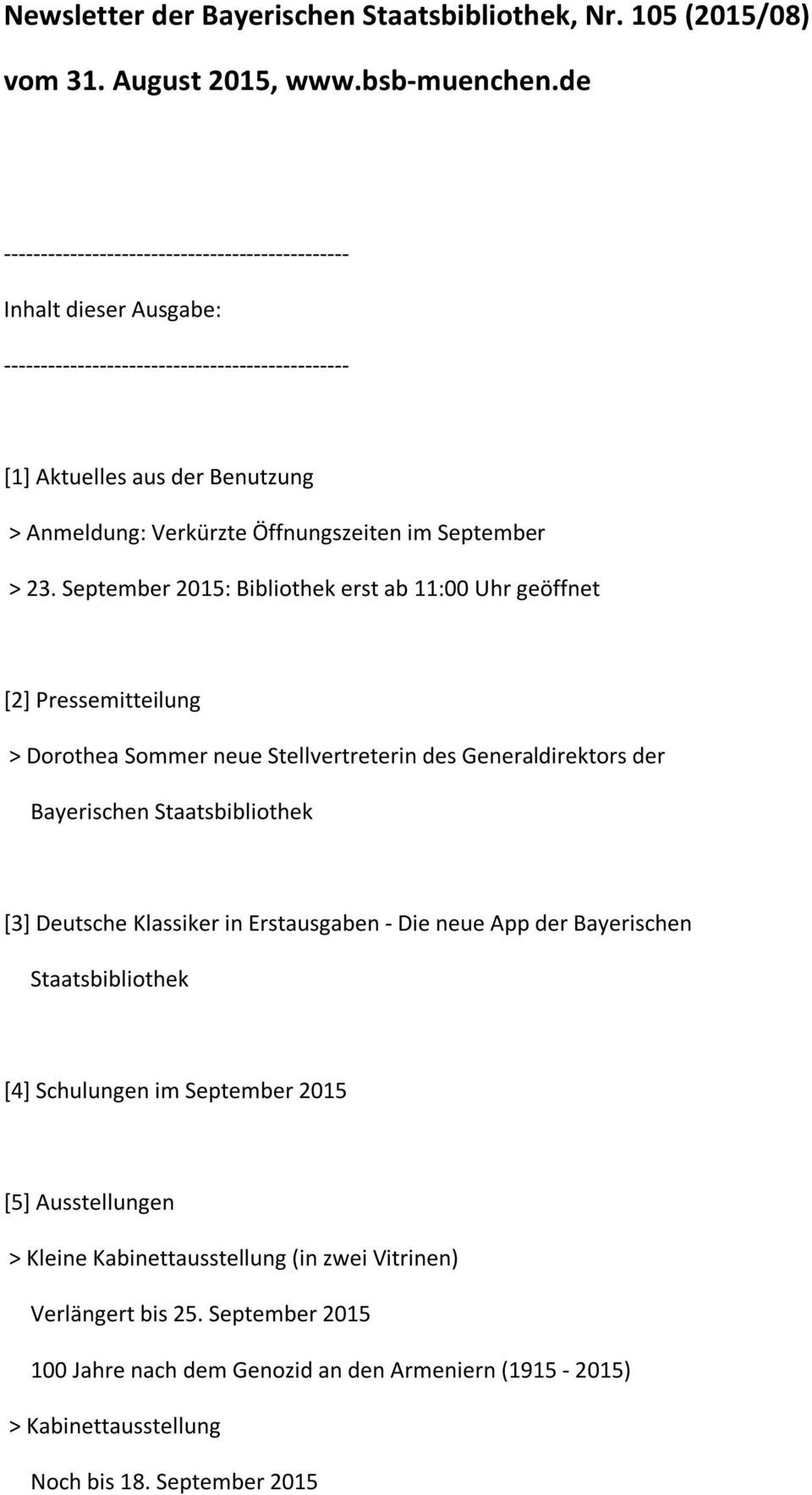 September 2015: Bibliothek erst ab 11:00 Uhr geöffnet [2] Pressemitteilung > Dorothea Sommer neue Stellvertreterin des Generaldirektors der Bayerischen Staatsbibliothek [3]