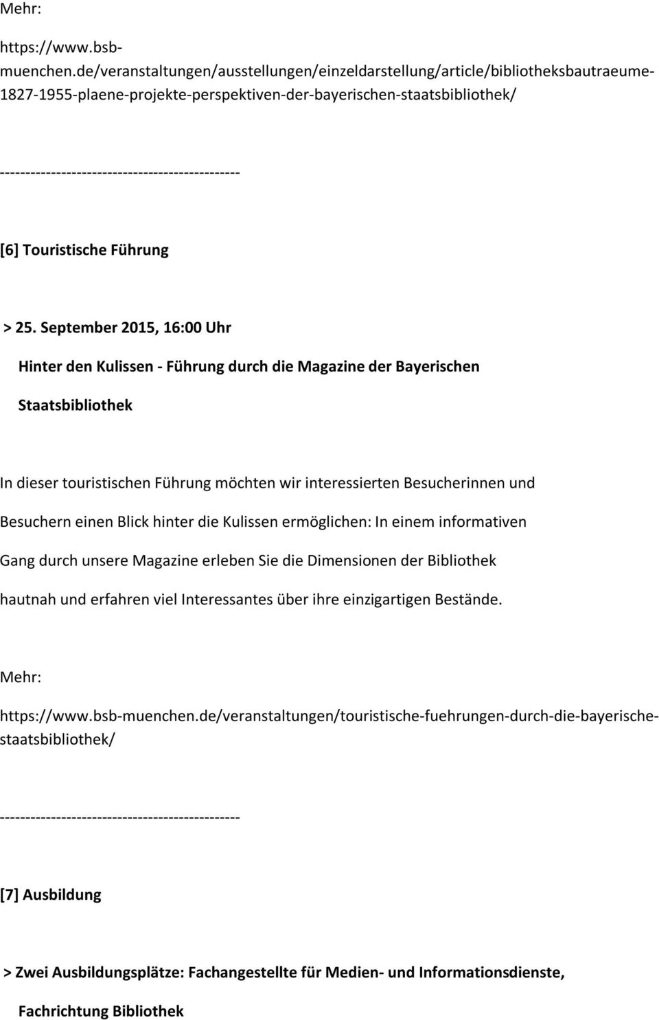 September 2015, 16:00 Uhr Hinter den Kulissen - Führung durch die Magazine der Bayerischen Staatsbibliothek In dieser touristischen Führung möchten wir interessierten Besucherinnen und Besuchern