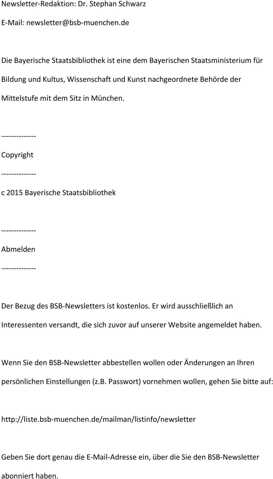 -------------- Copyright -------------- c 2015 Bayerische Staatsbibliothek -------------- Abmelden -------------- Der Bezug des BSB-Newsletters ist kostenlos.