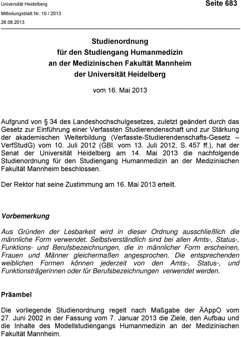 (Verfasste-Studierendenschafts-Gesetz VerfStudG) vom 10. Juli 2012 (GBl. vom 13. Juli 2012, S. 457 ff.), hat der Senat der Universität Heidelberg am 14.