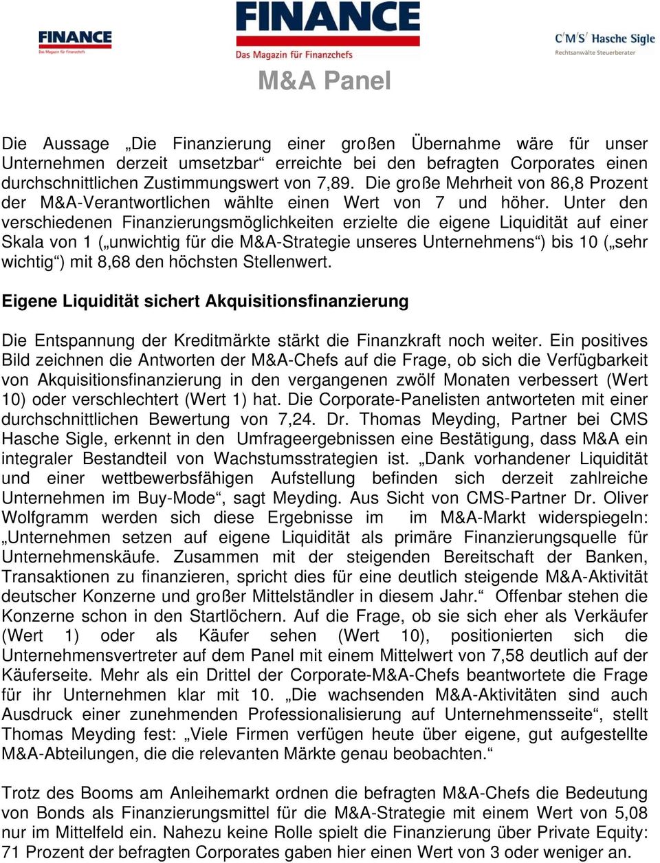 Unter den verschiedenen Finanzierungsmöglichkeiten erzielte die eigene Liquidität auf einer Skala von 1 ( unwichtig für die M&A-Strategie unseres Unternehmens ) bis 10 ( sehr wichtig ) mit 8,68 den