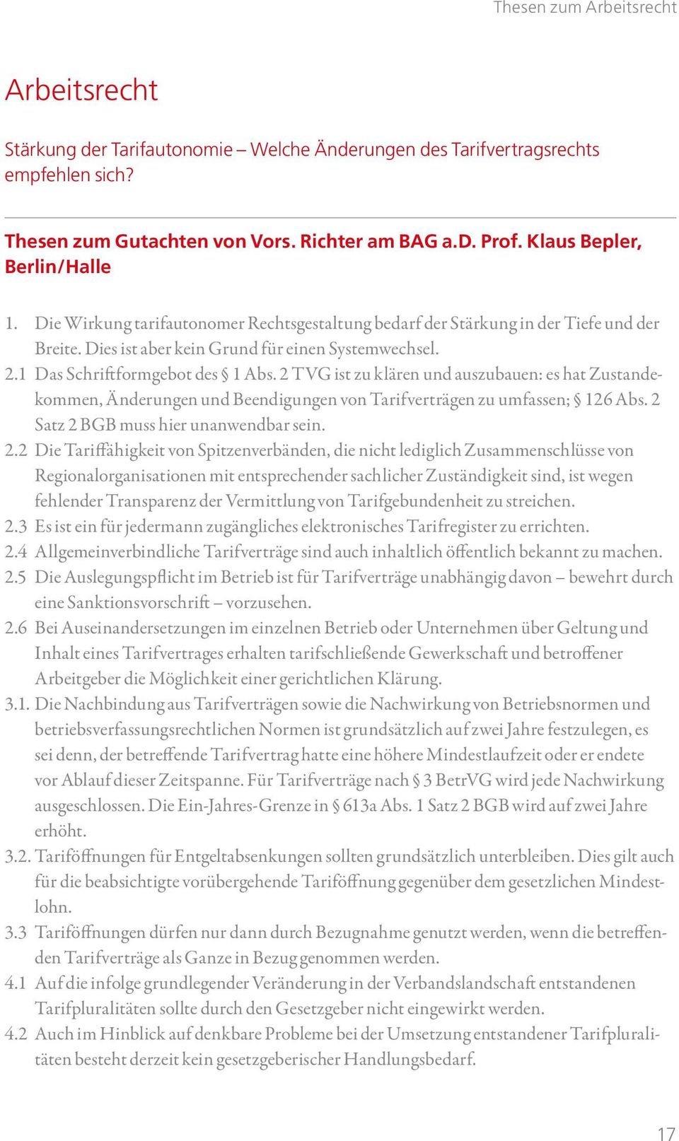 1 Das Schriftformgebot des 1 Abs. 2 TVG ist zu klären und auszubauen: es hat Zustandekommen, Änderungen und Beendigungen von Tarifverträgen zu umfassen; 126 Abs.