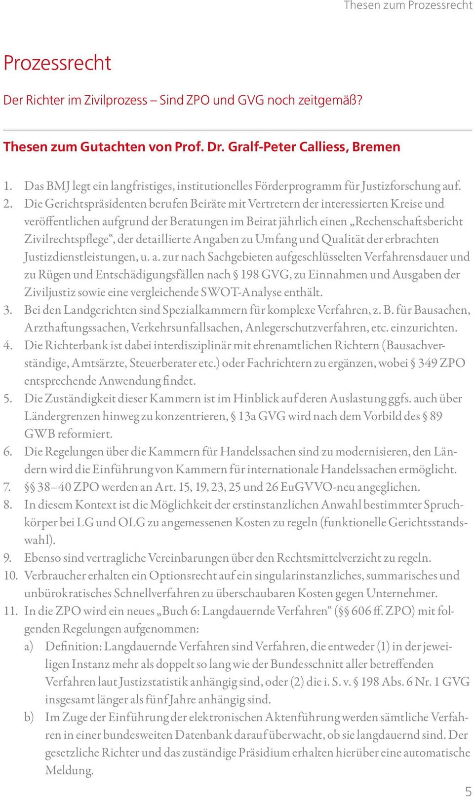 Die Gerichtspräsidenten berufen Beiräte mit Vertretern der interessierten Kreise und veröffentlichen aufgrund der Beratungen im Beirat jährlich einen Rechenschaftsbericht Zivilrechtspflege, der