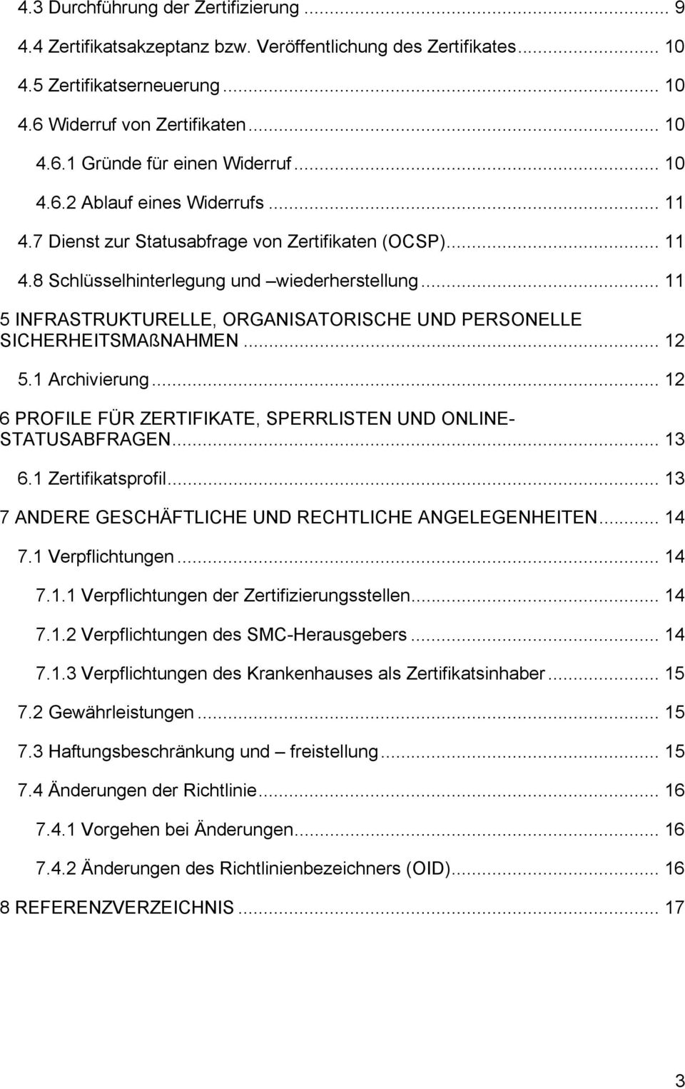 .. 11 5 INFRASTRUKTURELLE, ORGANISATORISCHE UND PERSONELLE SICHERHEITSMAßNAHMEN... 12 5.1 Archivierung... 12 6 PROFILE FÜR ZERTIFIKATE, SPERRLISTEN UND ONLINE- STATUSABFRAGEN... 13 6.