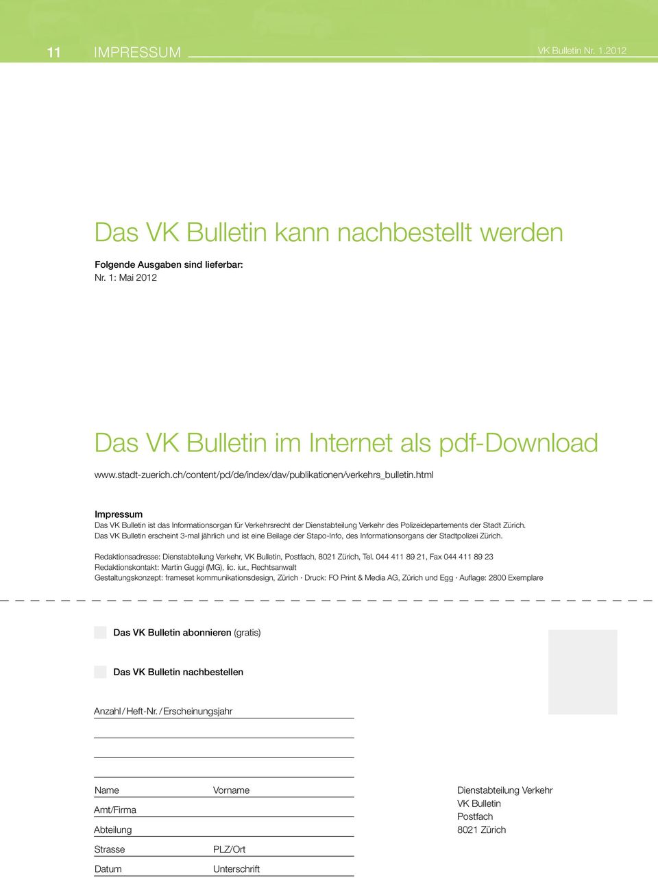 html Impressum Das VK Bulletin ist das Informationsorgan für Verkehrsrecht der Dienstabteilung Verkehr des Polizeidepartements der Stadt Zürich.