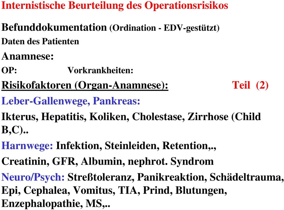 Koliken, Cholestase, Zirrhose (Child B,C).. Harnwege: Infektion, Steinleiden, Retention,., Creatinin, GFR, Albumin, nephrot.
