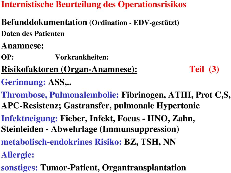. Thrombose, Pulmonalembolie: Fibrinogen, ATIII, Prot C,S, APC-Resistenz; Gastransfer, pulmonale Hypertonie Infektneigung: