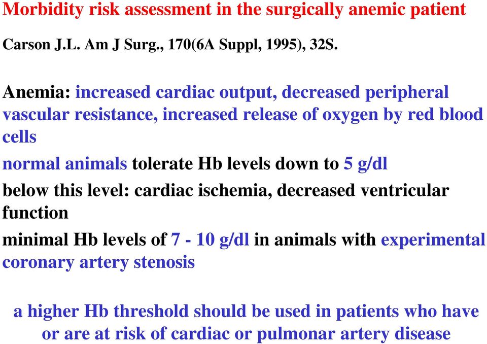 animals tolerate Hb levels down to 5 g/dl below this level: cardiac ischemia, decreased ventricular function minimal Hb levels of 7-10