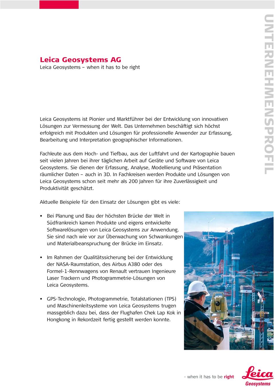 Fachleute aus dem Hoch- und Tiefbau, aus der Luftfahrt und der Kartographie bauen seit vielen Jahren bei ihrer täglichen Arbeit auf Geräte und Software von Leica Geosystems.