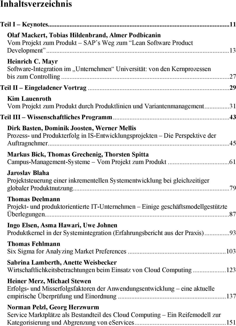 .. 29 Kim Lauenroth Vom Projekt zum Produkt durch Produktlinien und Variantenmanagement... 31 Teil III Wissenschaftliches Programm.