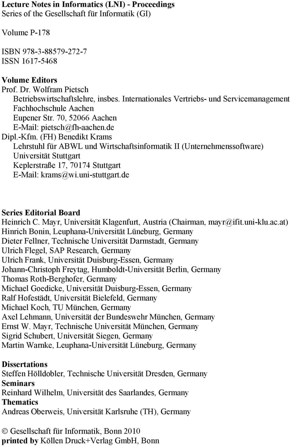 (FH) Benedikt Krams Lehrstuhl für ABWL und Wirtschaftsinformatik II (Unternehmenssoftware) Universität Stuttgart Keplerstraße 17, 70174 Stuttgart E-Mail: krams@wi.uni-stuttgart.