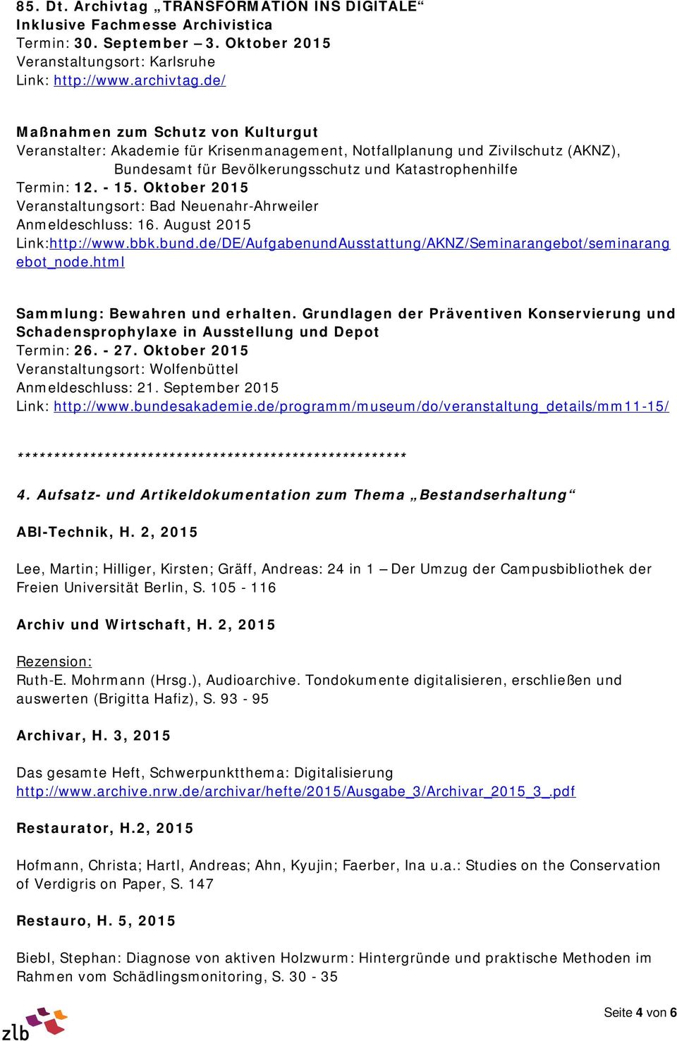 Oktober 2015 Veranstaltungsort: Bad Neuenahr-Ahrweiler Anmeldeschluss: 16. August 2015 Link:http://www.bbk.bund.de/DE/AufgabenundAusstattung/AKNZ/Seminarangebot/seminarang ebot_node.