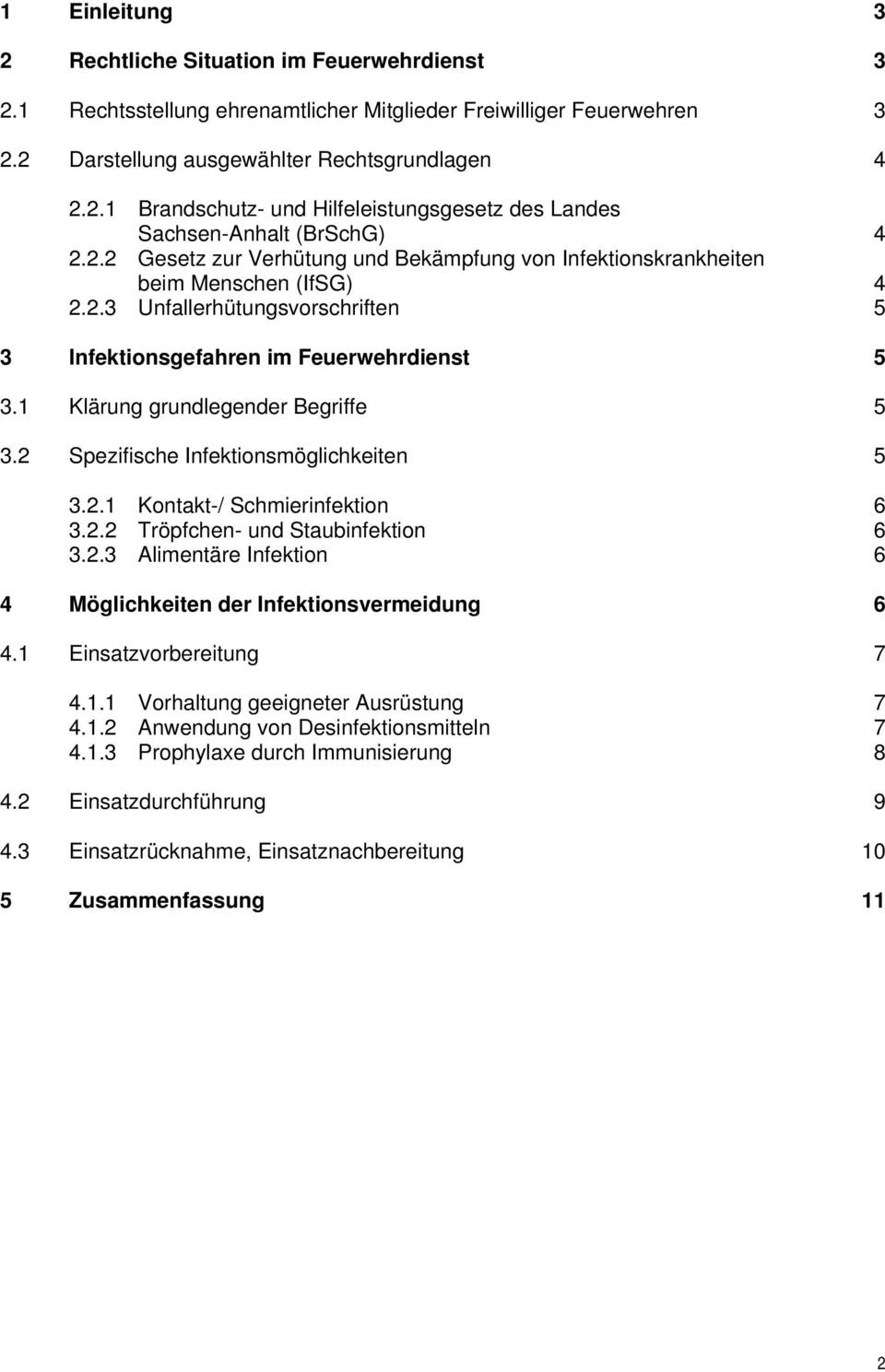 2 Spezifische Infektionsmöglichkeiten.2.1 Kontakt-/ Schmierinfektion.2.2 Tröpfchen- und Staubinfektion.2. Alimentäre Infektion 4 Möglichkeiten der Infektionsvermeidung 4.1 Einsatzvorbereitung 4.1.1 Vorhaltung geeigneter Ausrüstung 4.