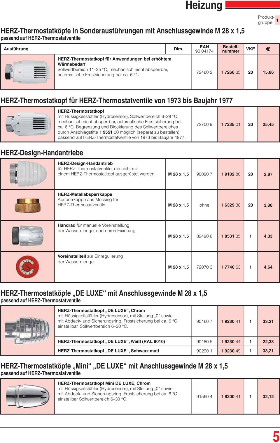 72460 2 7260 35 20 5,86 HERZ-Thermostatkopf für HERZ-Thermostatventile von 973 bis Baujahr 977 HERZ-Thermostatkopf mit Flüssigkeitsfühler (Hydrosensor), Sollwertbereich 6 28 C, mechanisch nicht