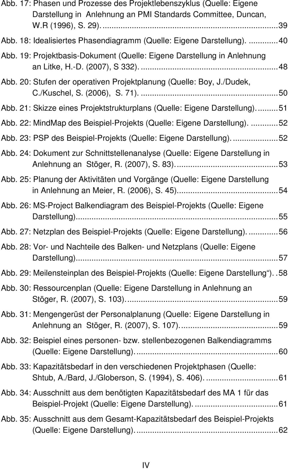 20: Stufen der operativen Projektplanung (Quelle: Boy, J./Dudek, C./Kuschel, S. (2006), S. 71).... 50 Abb. 21: Skizze eines Projektstrukturplans (Quelle: Eigene Darstellung).... 51 Abb.