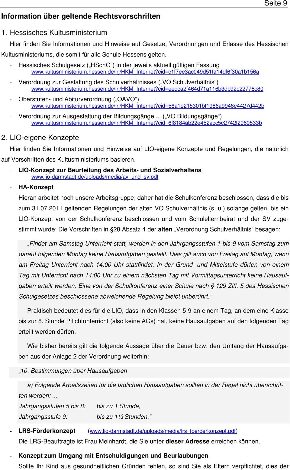 - Hessisches Schulgesetz ( HSchG ) in der jeweils aktuell gültigen Fassung www.kultusministerium.hessen.de/irj/hkm_internet?