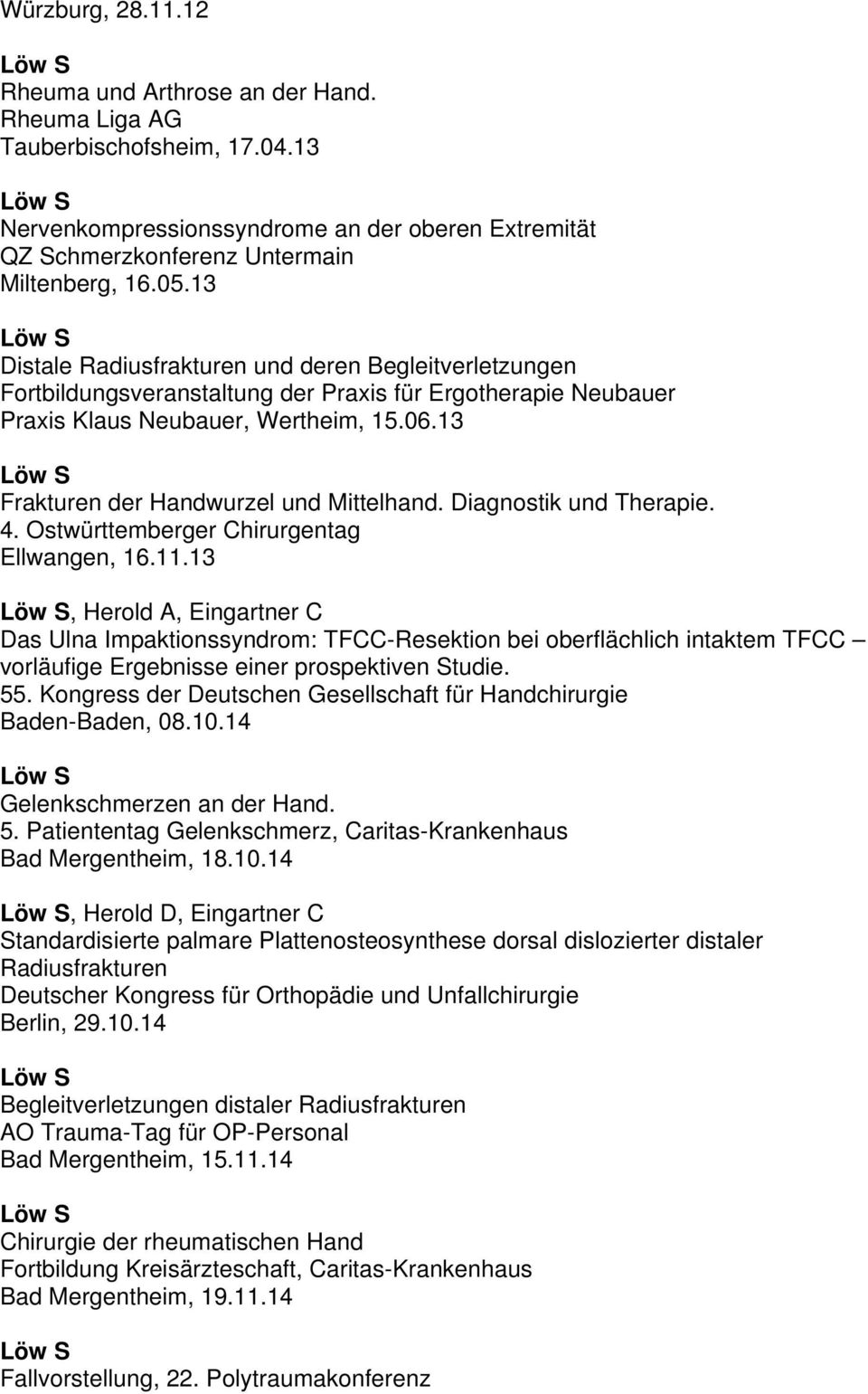 13 Frakturen der Handwurzel und Mittelhand. Diagnostik und Therapie. 4. Ostwürttemberger Chirurgentag Ellwangen, 16.11.