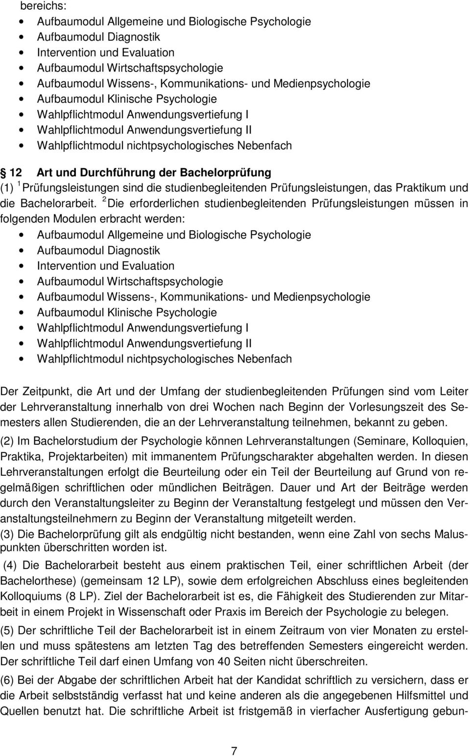 Durchführung der Bachelorprüfung (1) 1 Prüfungsleistungen sind die studienbegleitenden Prüfungsleistungen, das Praktikum und die Bachelorarbeit.