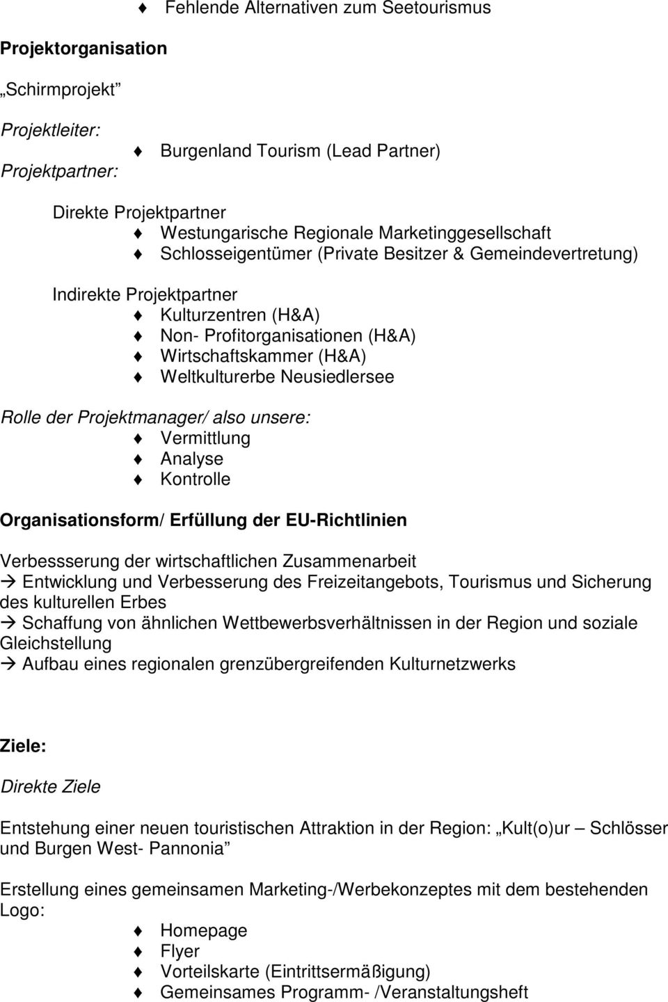Neusiedlersee Rolle der Projektmanager/ also unsere: Vermittlung Analyse Kontrolle Organisationsform/ Erfüllung der EU-Richtlinien Verbessserung der wirtschaftlichen Zusammenarbeit Entwicklung und