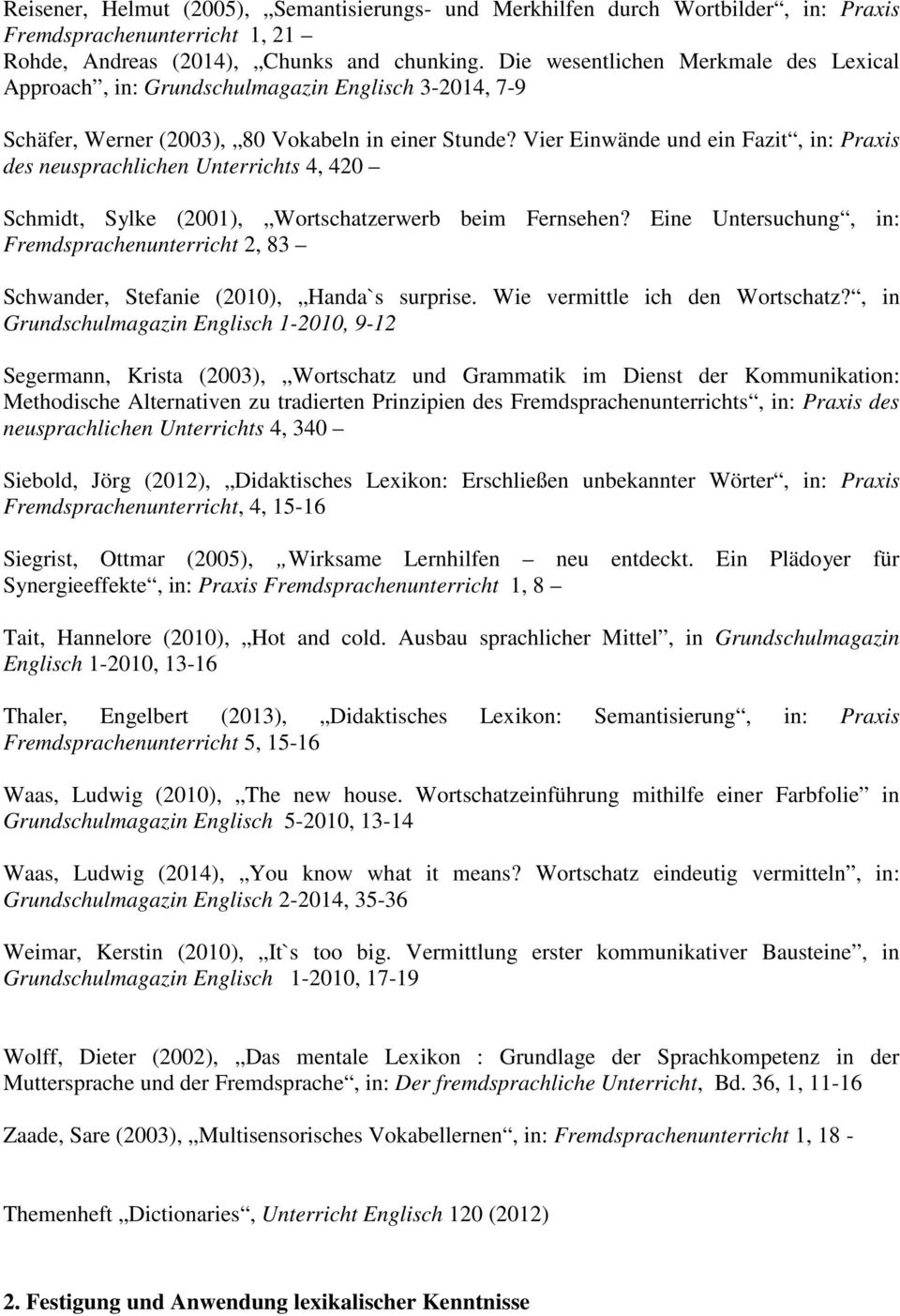 Vier Einwände und ein Fazit, in: Praxis des neusprachlichen Unterrichts 4, 420 Schmidt, Sylke (2001), Wortschatzerwerb beim Fernsehen?