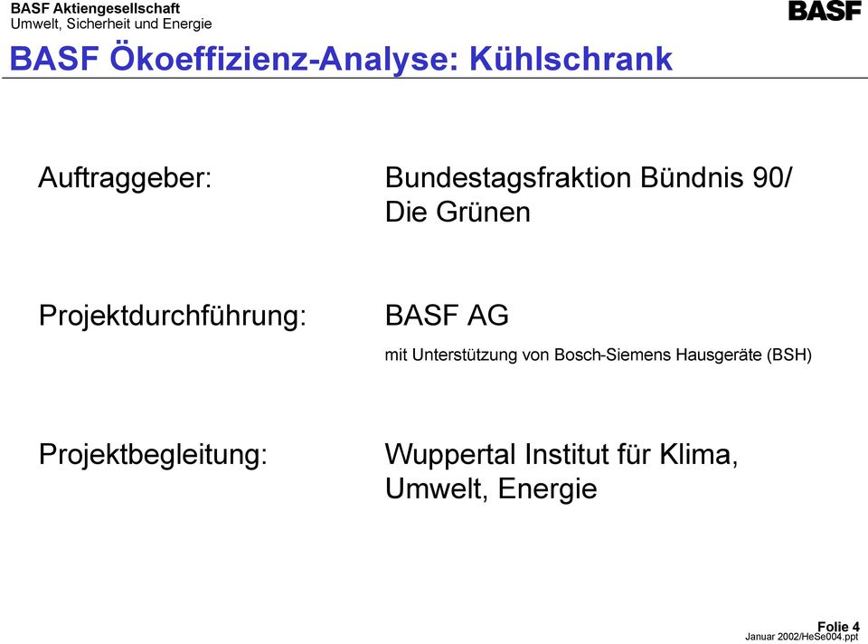 BASF AG mit Unterstützung von Bosch-Siemens Hausgeräte (BSH)