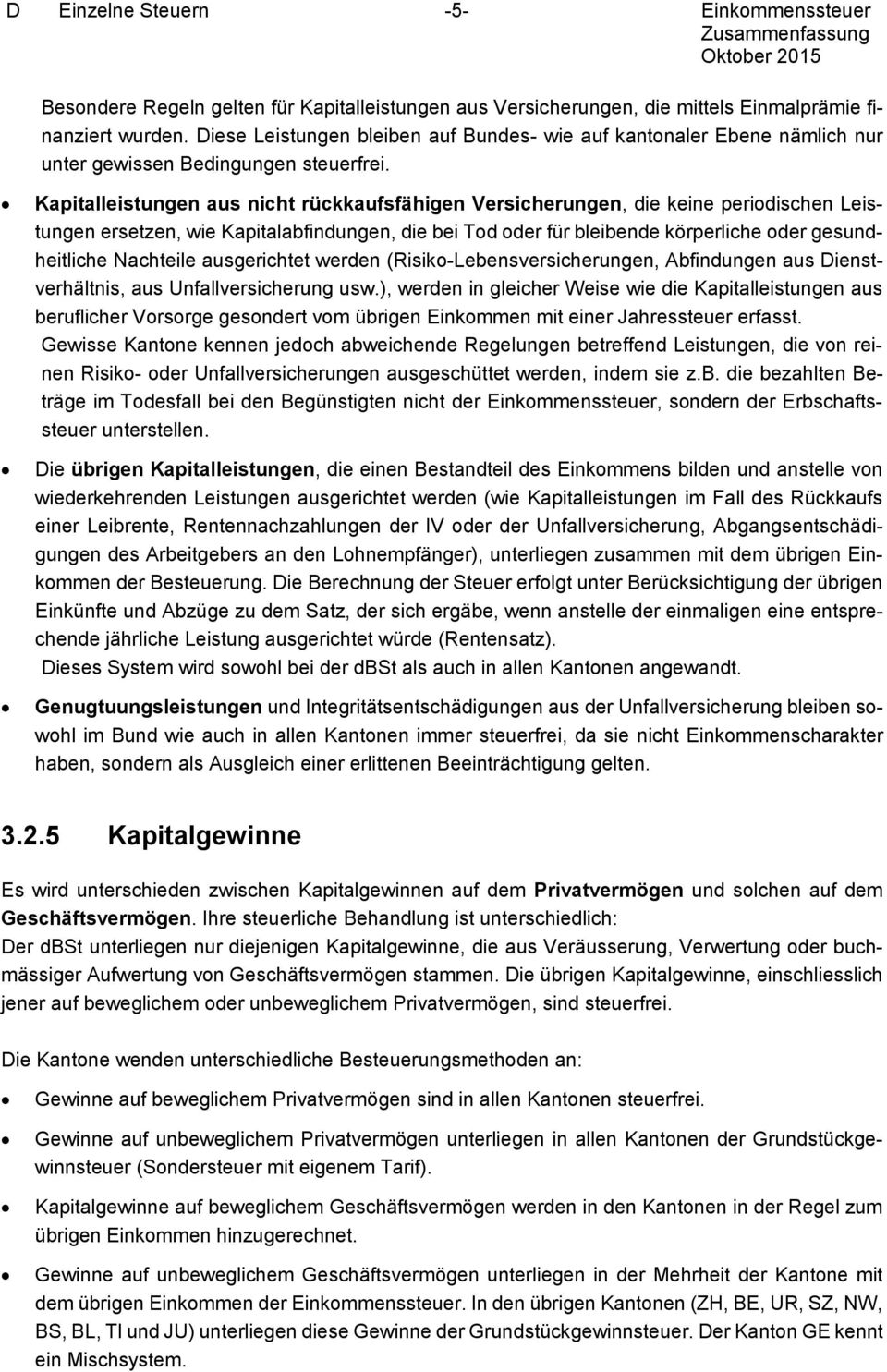 Kapitalleistungen aus nicht rückkaufsfähigen Versicherungen, die keine periodischen Leistungen ersetzen, wie Kapitalabfindungen, die bei Tod oder für bleibende körperliche oder gesundheitliche