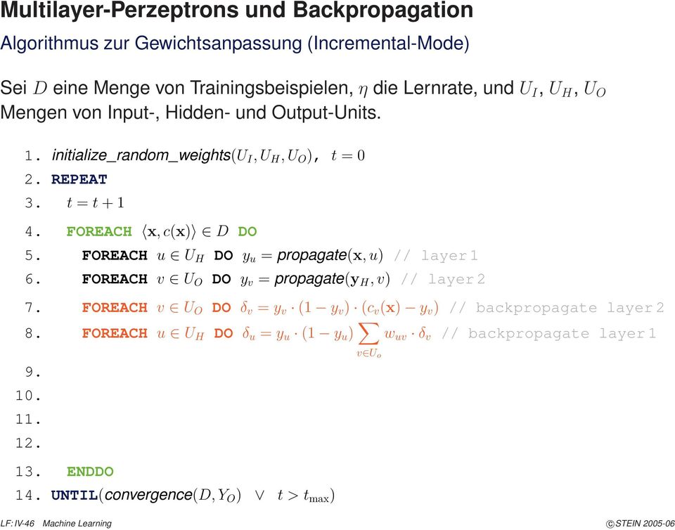 FORECH v U O DO y v = propagate(y H,v) // layer 2 7. FORECH v U O DO δ v = y v (1 y v ) (c v (x) y v ) // backpropagate layer 2 8.