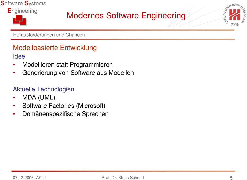 Aktuelle Technologien MDA (UML) Software Factories (Microsoft)