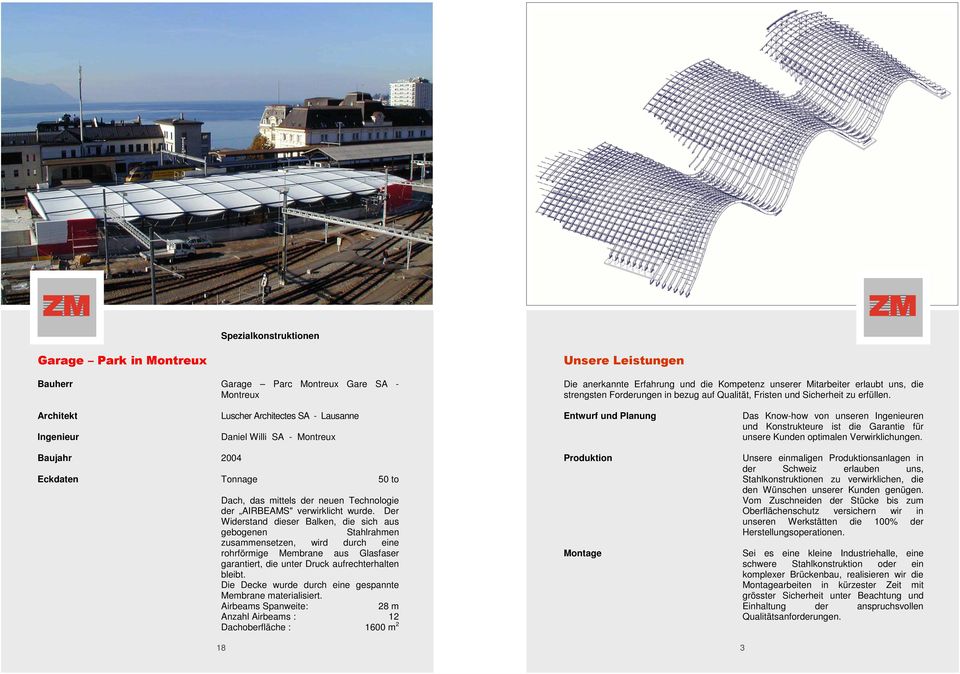 Luscher Architectes SA - Lausanne Entwurf und Planung Daniel Willi SA - Montreux Das Know-how von unseren en und Konstrukteure ist die Garantie für unsere Kunden optimalen Verwirklichungen.
