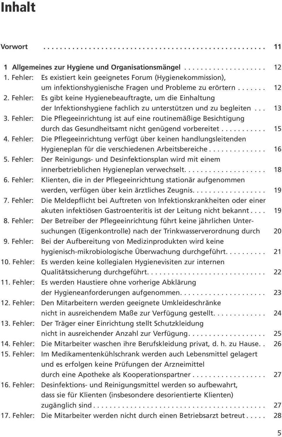 Fehler: Es gibt keine Hygienebeauftragte, um die Einhaltung der Infektionshygiene fachlich zu unterstützen und zu begleiten... 13 3.