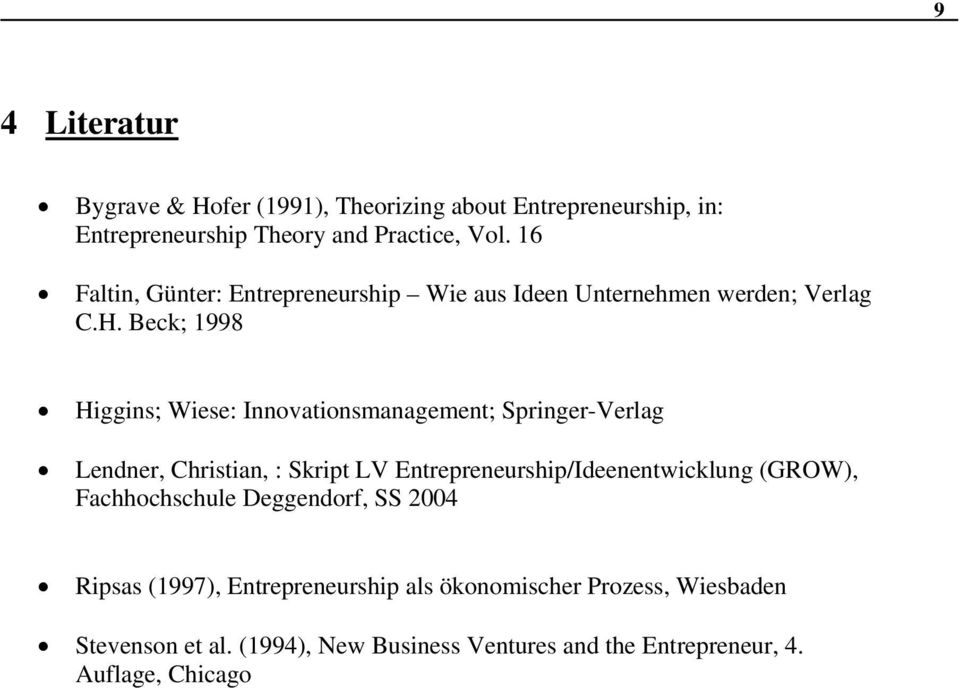 Beck; 1998 Higgins; Wiese: Innovationsmanagement; Springer-Verlag Lendner, Christian, : Skript LV Entrepreneurship/Ideenentwicklung