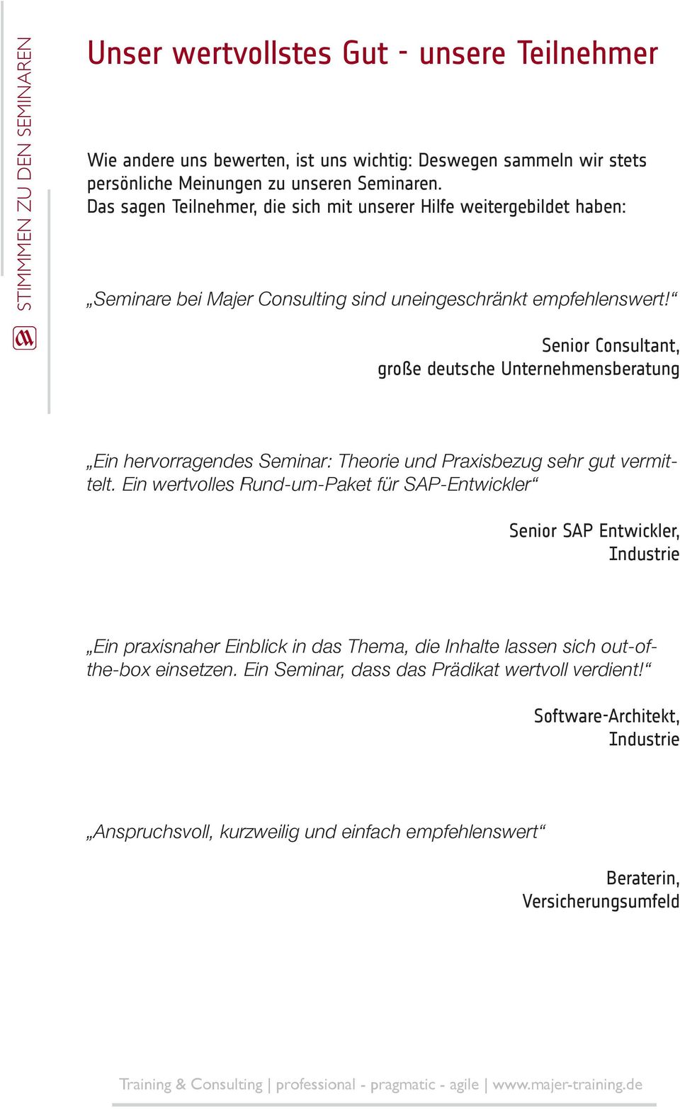 Senior Consultant, große deutsche Unternehmensberatung Ein hervorragendes Seminar: Theorie und Praxisbezug sehr gut vermittelt.