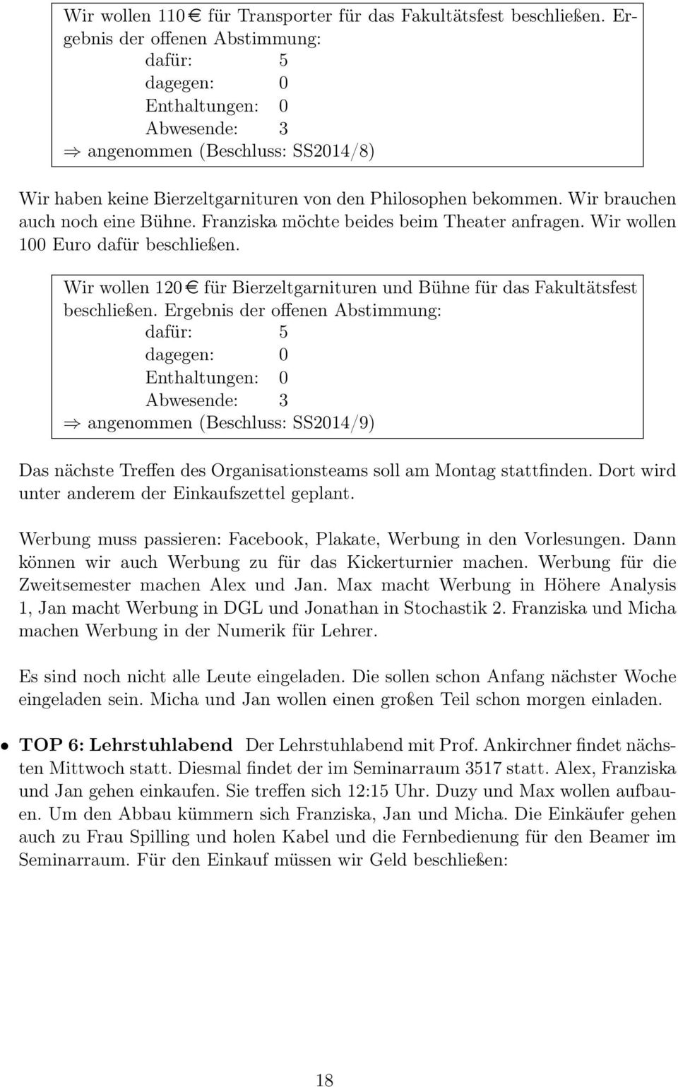 Franziska möchte beides beim Theater anfragen. Wir wollen 100 Euro dafür beschließen. Wir wollen 120 e für Bierzeltgarnituren und Bühne für das Fakultätsfest beschließen.