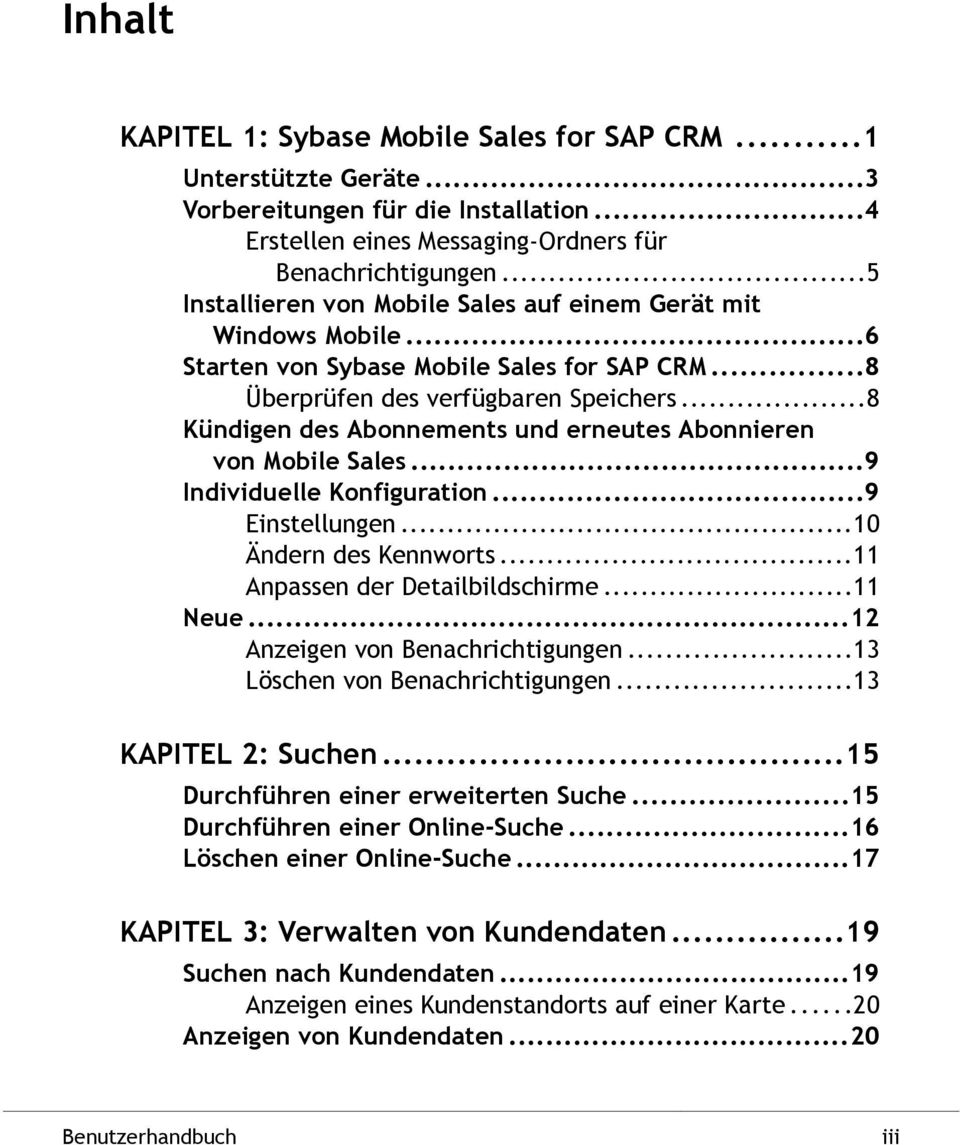 ..8 Kündigen des Abonnements und erneutes Abonnieren von Mobile Sales...9 Individuelle Konfiguration...9 Einstellungen...10 Ändern des Kennworts...11 Anpassen der Detailbildschirme...11 Neue.