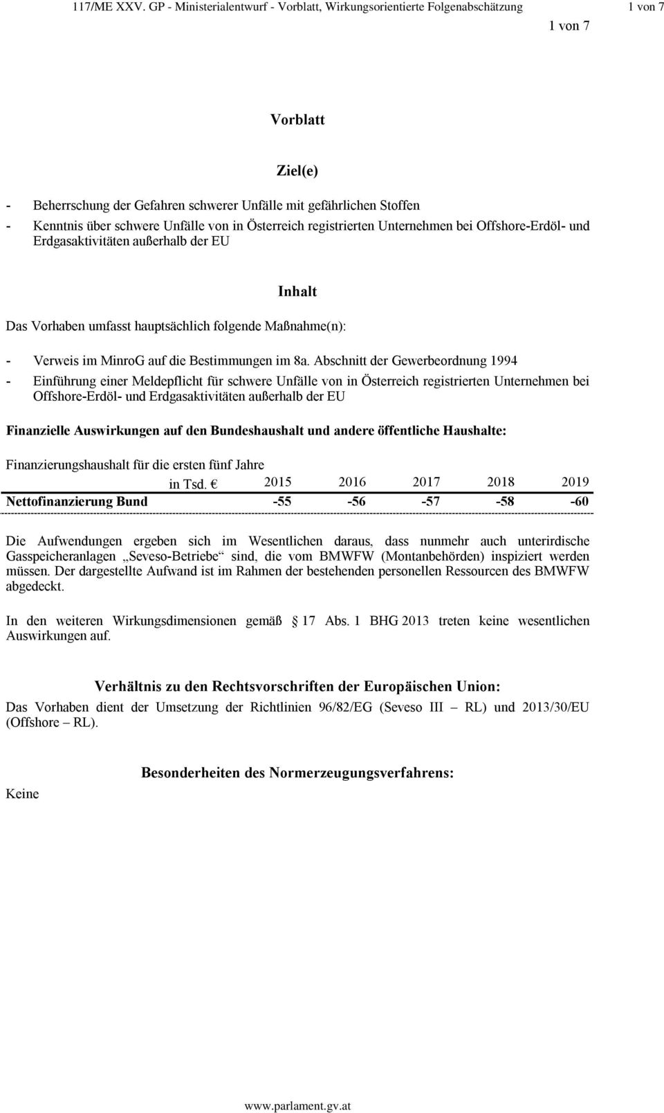 schwere Unfälle von in Österreich registrierten Unternehmen bei Offshore-Erdöl- und Erdgasaktivitäten außerhalb der EU Inhalt Das Vorhaben umfasst hauptsächlich folgende Maßnahme(n): - Verweis im
