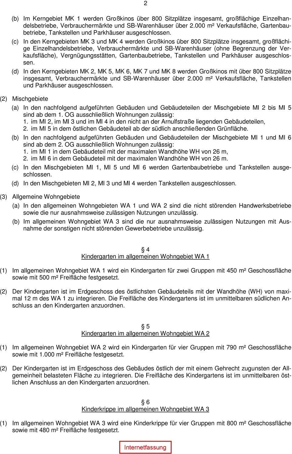 (c) In den Kerngebieten MK 3 und MK 4 werden Großkinos über 800 Sitzplätze insgesamt, großflächige Einzelhandelsbetriebe, Verbrauchermärkte und SB-Warenhäuser (ohne Begrenzung der Verkaufsfläche),