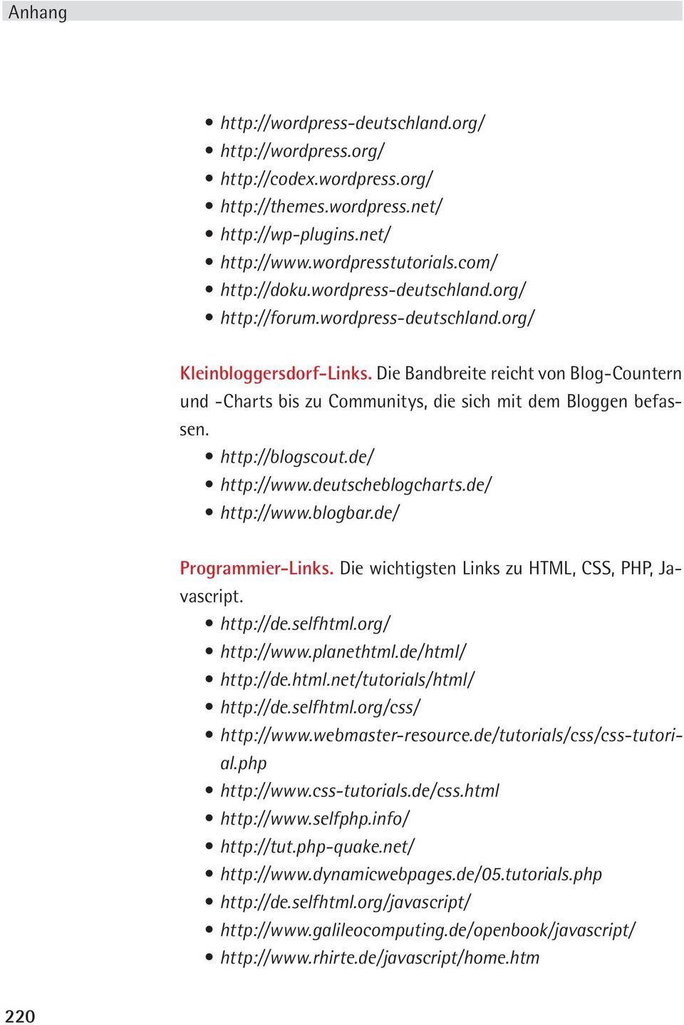 http://blogscout.de/ http://www.deutscheblogcharts.de/ http://www.blogbar.de/ Programmier-Links. vascript. http://de.selfhtml.org/ http://www.planethtml.de/html/ http://de.html.net/tutorials/html/ http://de.