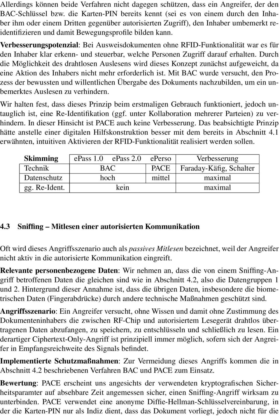 Verbesserungspotenzial: Bei Ausweisdokumenten ohne RFID-Funktionalität war es für den Inhaber klar erkenn- und steuerbar, welche Personen Zugriff darauf erhalten.