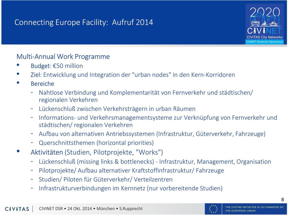 Fernverkehrund städtischen/ regionalen Verkehren - Aufbau von alternativen Antriebssystemen(Infrastruktur, Güterverkehr, Fahrzeuge) - Querschnittsthemen(horizontal priorities) Aktivitäten(Studien,