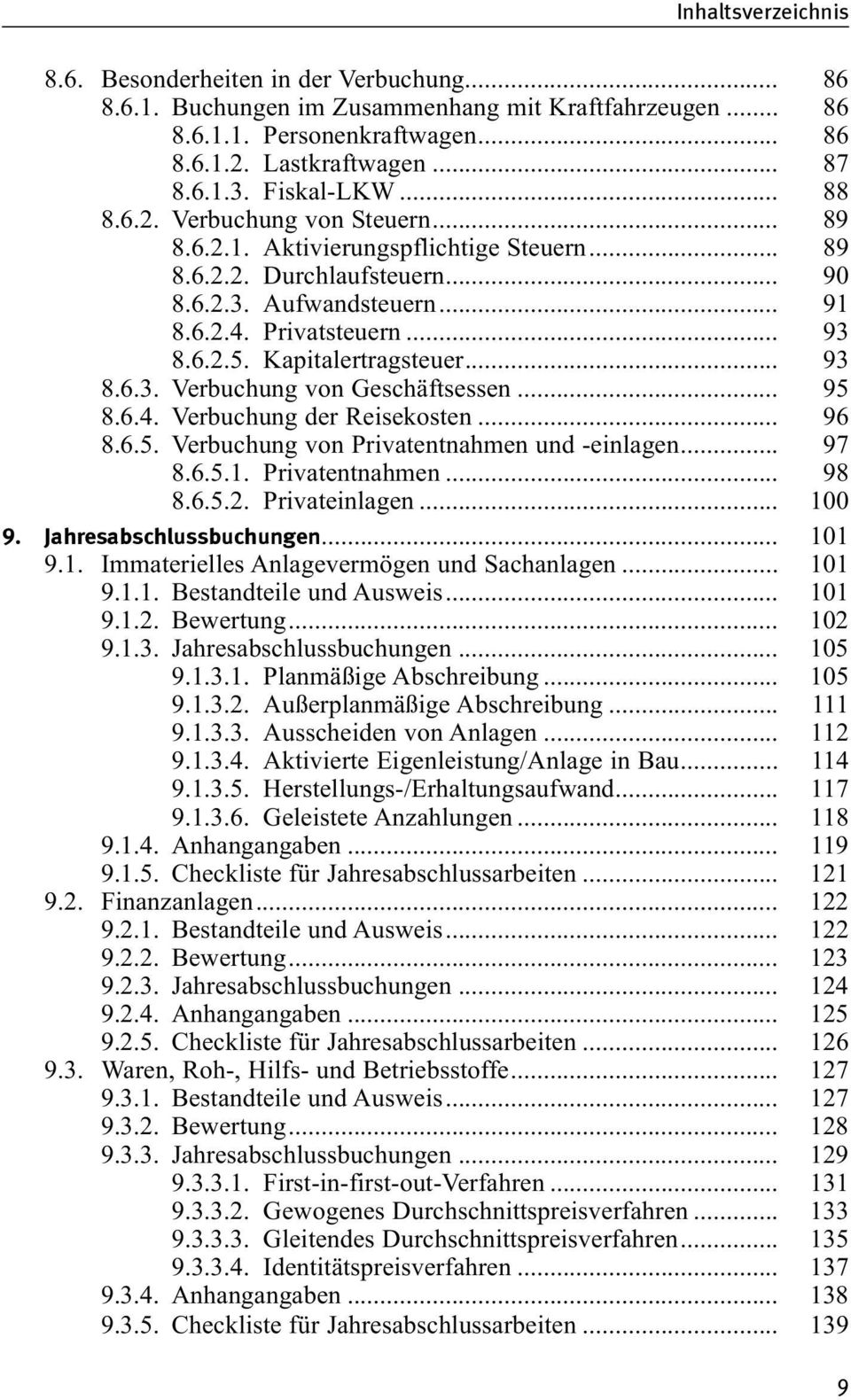 .. 95 8.6.4. Verbuchung der Reisekosten... 96 8.6.5. Verbuchung von Privatentnahmen und -einlagen... 97 8.6.5.1. Privatentnahmen... 98 8.6.5.2. Privateinlagen... 100 9. Jahresabschlussbuchungen.