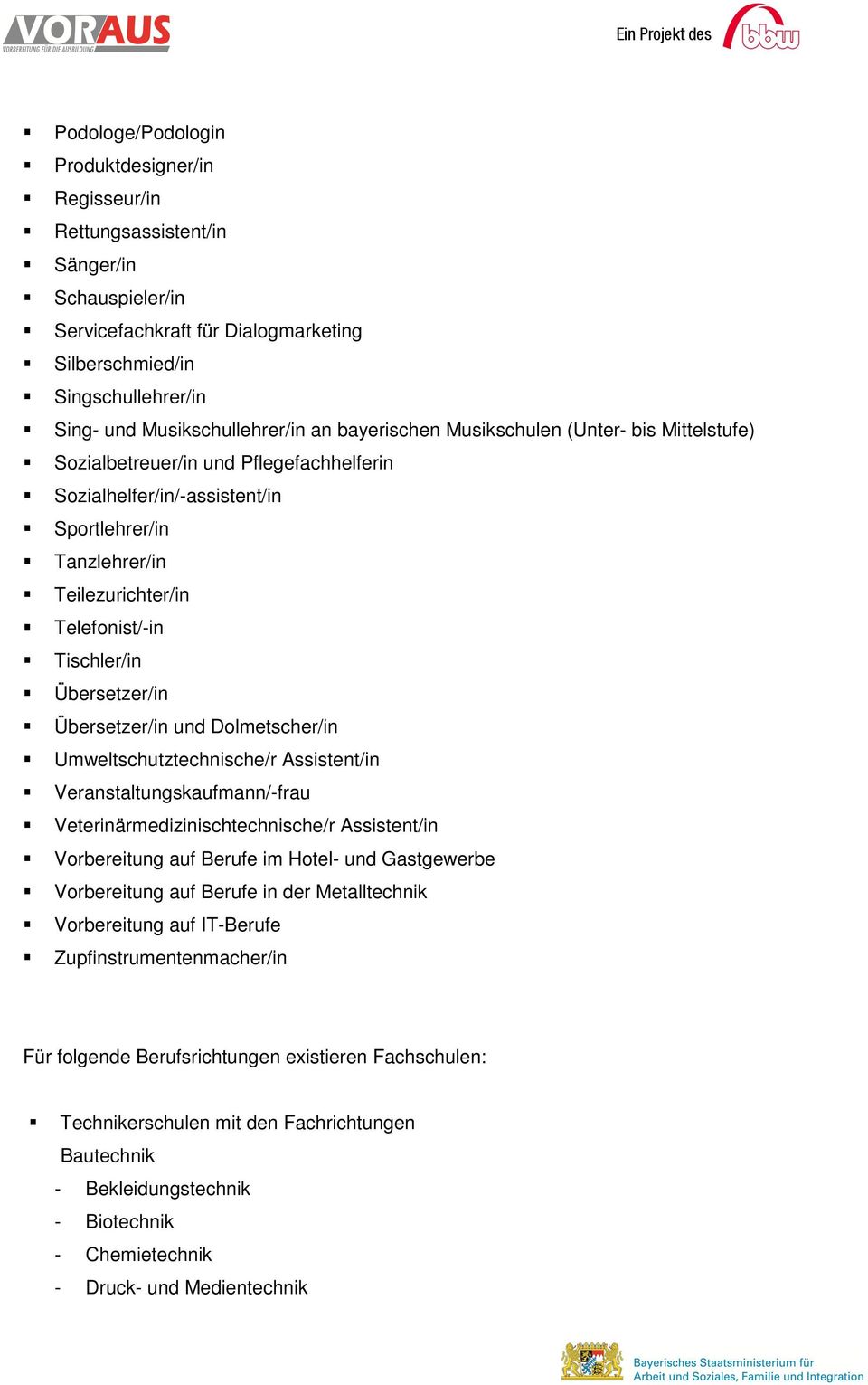 Telefonist/-in Tischler/in Übersetzer/in Übersetzer/in und Dolmetscher/in Umweltschutztechnische/r Assistent/in Veranstaltungskaufmann/-frau Veterinärmedizinischtechnische/r Assistent/in Vorbereitung