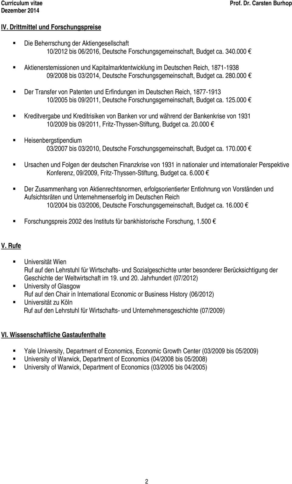 000 Der Transfer von Patenten und Erfindungen im Deutschen Reich, 1877-1913 10/2005 bis 09/2011, Deutsche Forschungsgemeinschaft, Budget ca. 125.