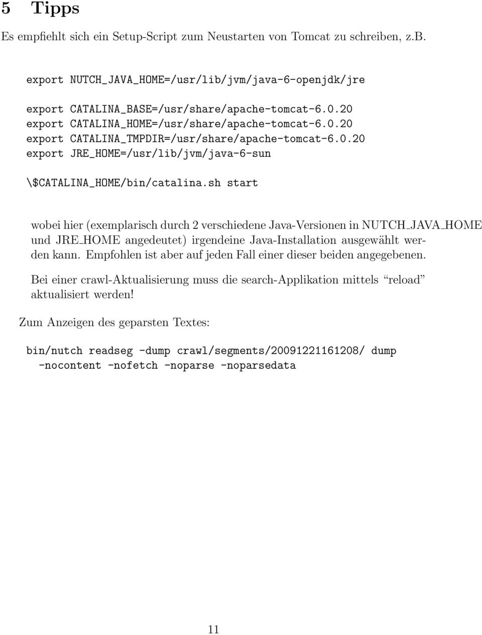 sh start wobei hier (exemplarisch durch 2 verschiedene Java-Versionen in NUTCH JAVA HOME und JRE HOME angedeutet) irgendeine Java-Installation ausgewählt werden kann.