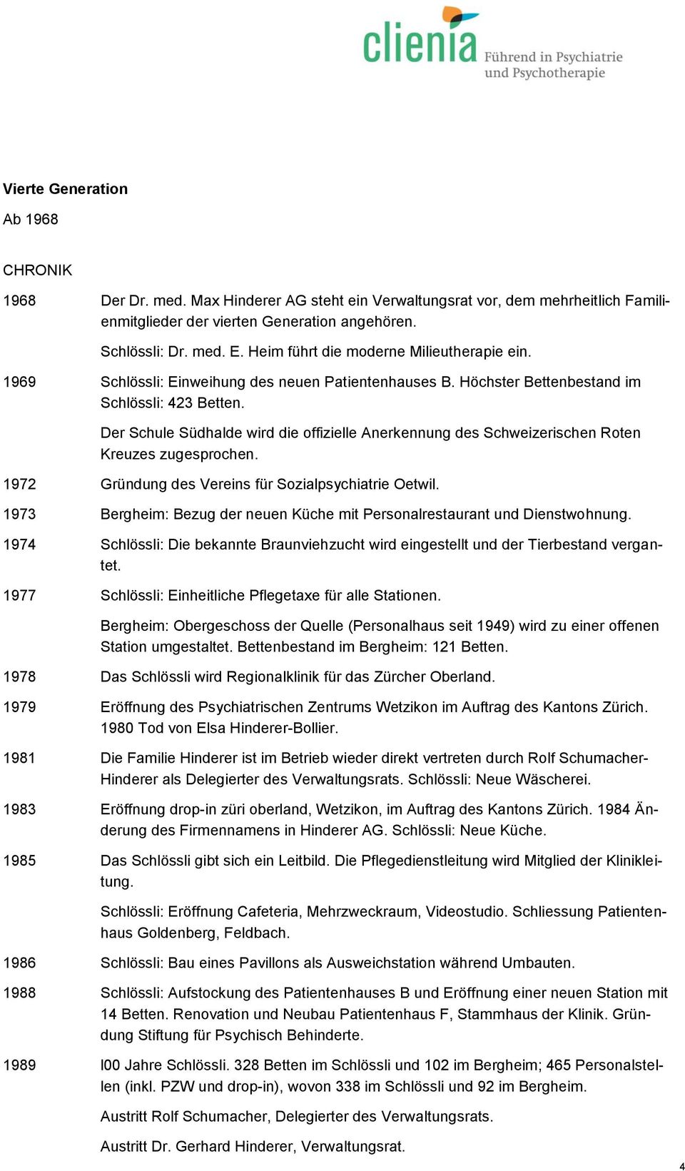 Der Schule Südhalde wird die offizielle Anerkennung des Schweizerischen Roten Kreuzes zugesprochen. 1972 Gründung des Vereins für Sozialpsychiatrie Oetwil.