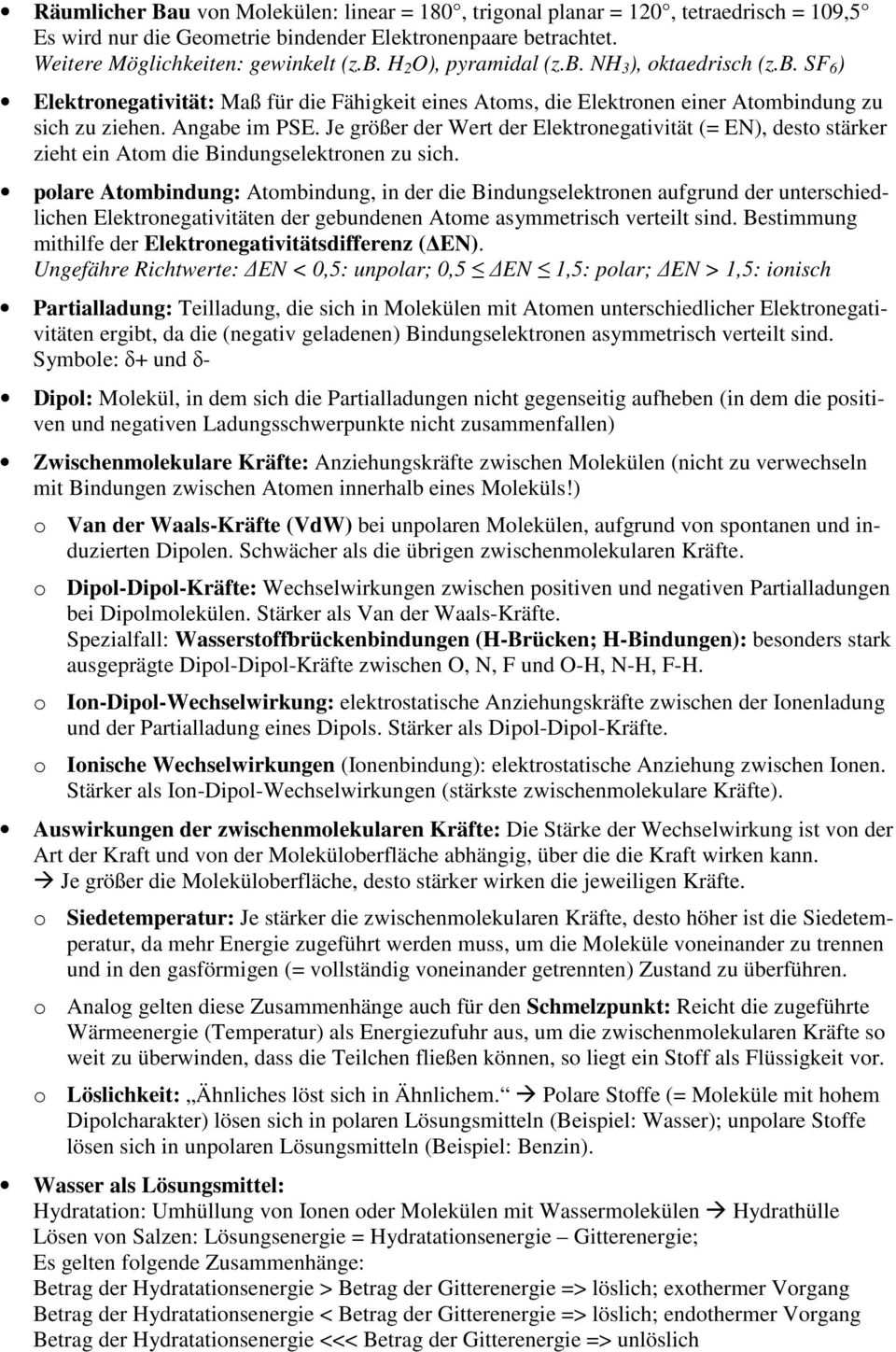 Je größer der Wert der Elektronegativität (= EN), desto stärker zieht ein Atom die Bindungselektronen zu sich.